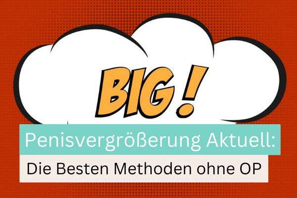 Penisvergrößerung CHECK: Die 6 Besten Methoden zum Penis vergrößern